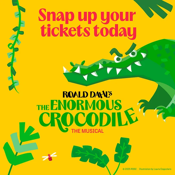 A yellow background with a green illustrated crocodile with the headline 'Snap up your tickets today - Roald Dahl's The Enormous Crocodile The Musical'